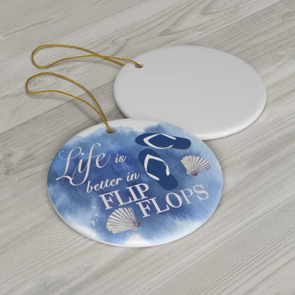 Life is Better in Flip Flops Ceramic Ornament by Nature's Glow